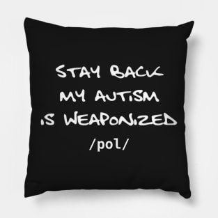 Stay Back My Autism is Weaponized - /pol/ - version 2 Pillow