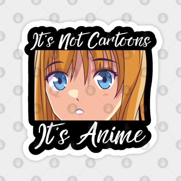 Anime Weeb Merch - It's Not Cartoons It's Anime Magnet by Murray's Apparel