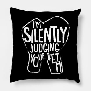 I'm Silently Judging Your Teeth Pillow