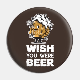 Wish You Were Beer Pin