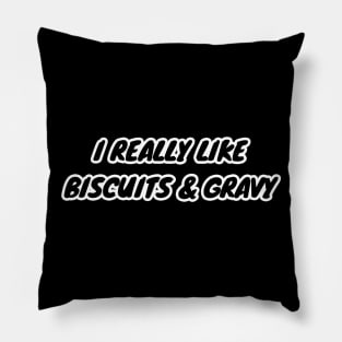 I Really Like Biscuits And Gravy Pillow