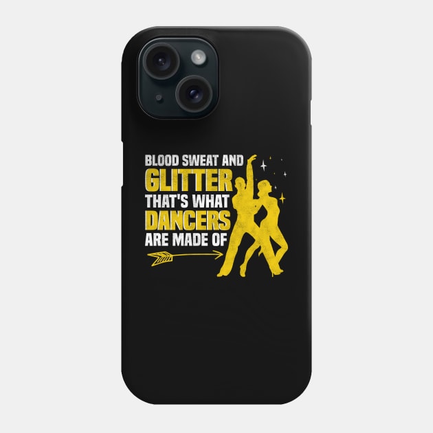 Blood Sweat and Glitter That's What Dancers Are Made Of Phone Case by BenTee