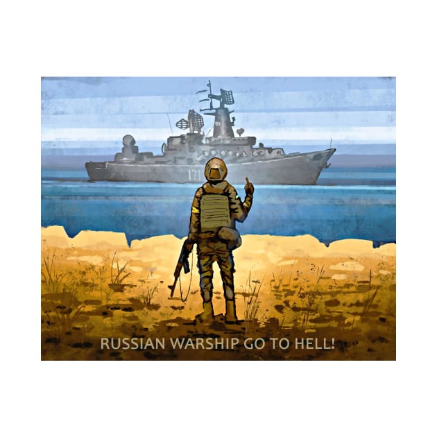 Russian Warship Go to Hell Stand With Ukraine Part of the Profit Goes to Help for Population of Ukraine by ZiggyPrint