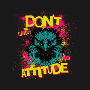 Don't Catch No Attitude - Sarcastic T-Shirt