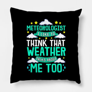 Meteorologist I Think That Weather Talks About Me Pillow