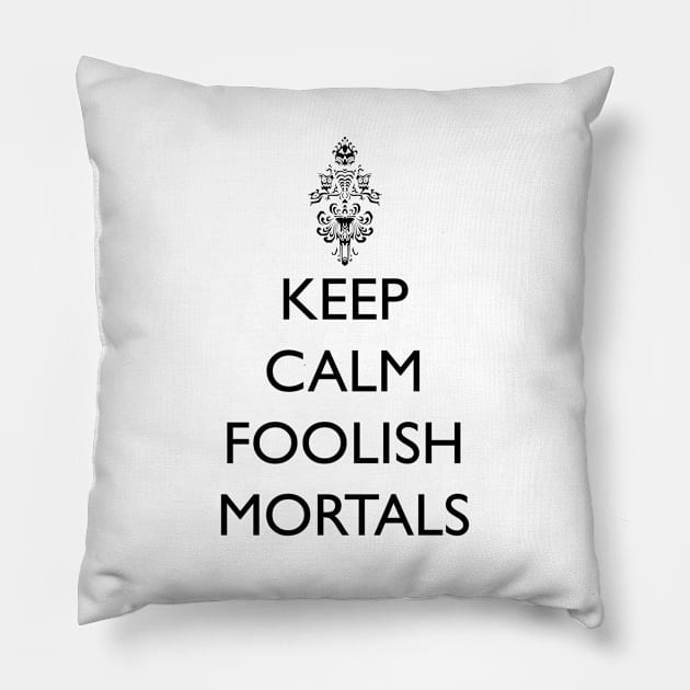 Keep Calm Foolish Mortals! Pillow by FandomTrading