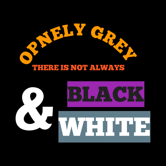 OPENLY GREY DERE IS NOT ALWAYS BLACK AND WHITE NEE T-SHIRT by Makkour