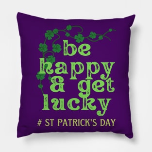 BE HAPPY AND GET LUCKY Pillow