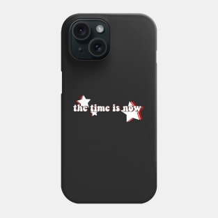 the time is now Phone Case