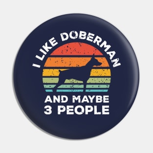 I Like Doberman and Maybe 3 People, Retro Vintage Sunset with Style Old Grainy Grunge Texture Pin