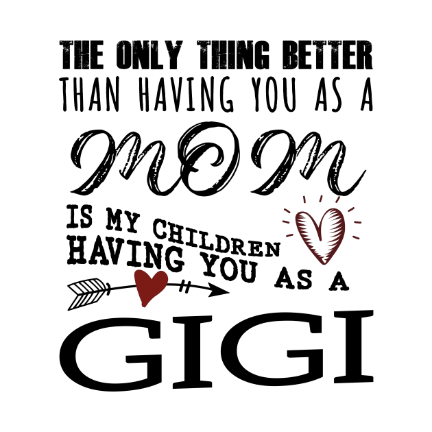 Gigi Grandma Gift - Gigi The Only Thing Better by BTTEES