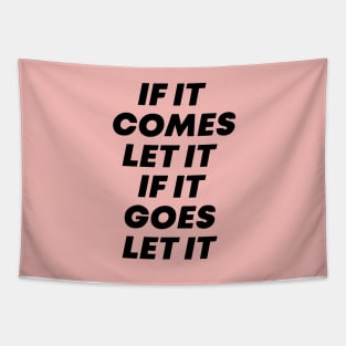If it comes let it If it goes let it Tapestry