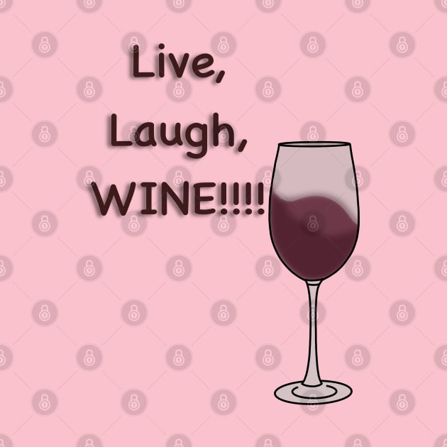 Live, Laugh, WINE!!! by Electric Mermaid