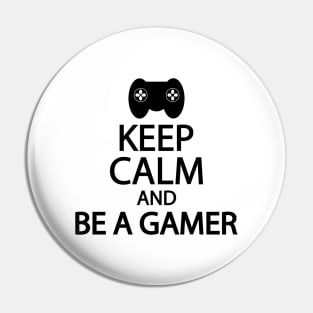 Keep calm and be a gamer Pin