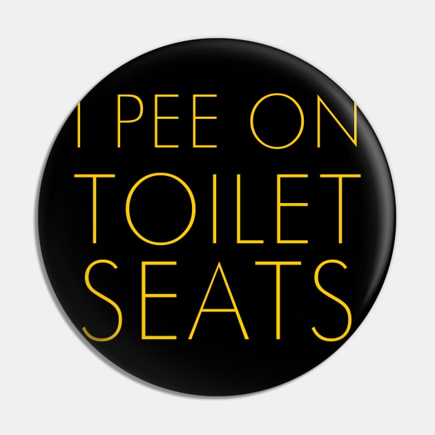 I PEE ON TOILET SEATS Pin by TheCosmicTradingPost