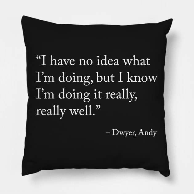 I have no idea what I’m doing, but I know I’m doing it really, really well - Andy Dwyer/Parks and Recreation Pillow by misswoodhouse