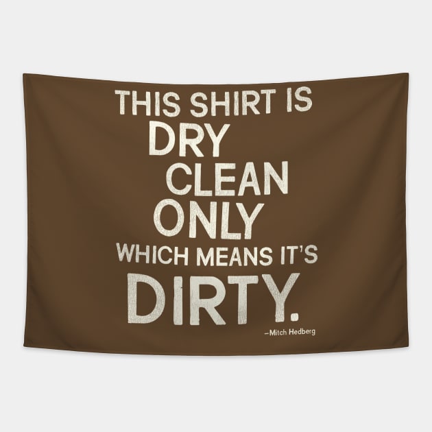 Mitch Hedberg "This Shirt is Dry Clean Only..." Tapestry by darklordpug