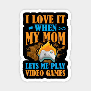 I Love It When My Mom Let's Me Play Video Games Magnet