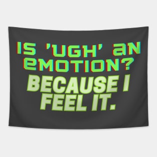 Is 'UGH' an Emotion? Because I Feel It Tapestry