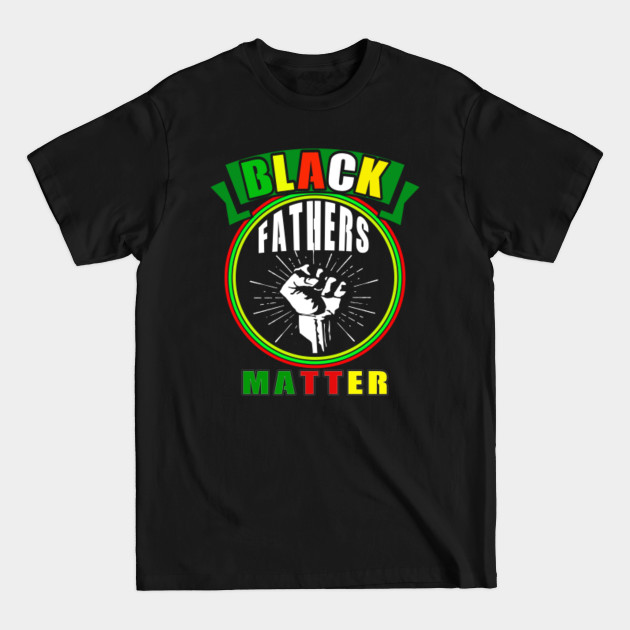 Disover black fathers matter - Black Fathers Matter - T-Shirt