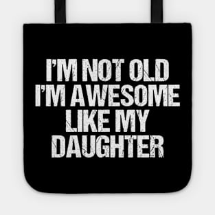 i m not old i m Awesome Like My Daughter Men Funny Fathers Day Dad Tote