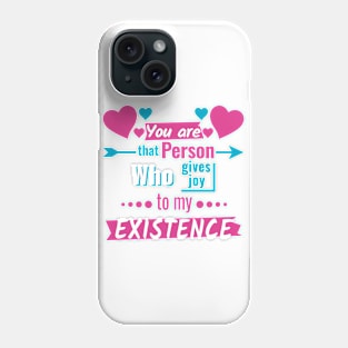 You are that person who give joy to my existence Phone Case