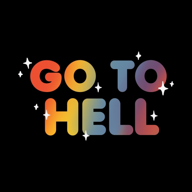 Go to hell - Sarcastic and Funny Quote - Rainbow Lettering by BlancaVidal