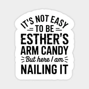 it's not easy to be esther's arm candy but here i am nailing it Magnet