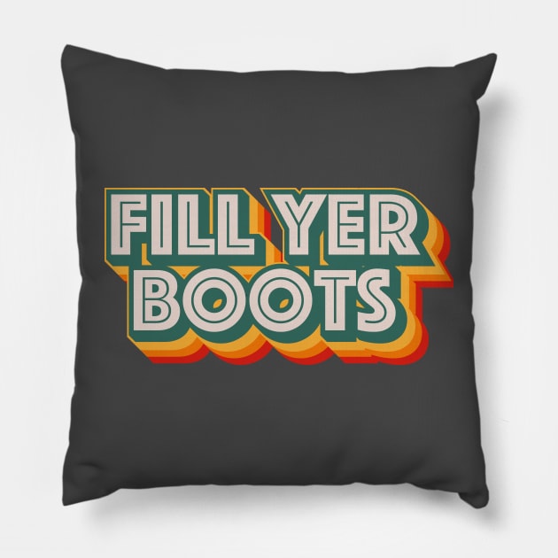 Fill Yer Boots Pillow by n23tees