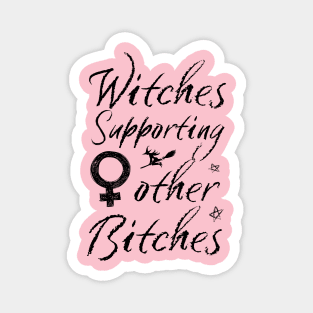 Witches Supporting Other Bitches Magnet