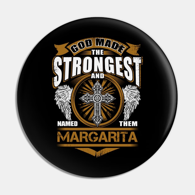 Margarita Name T Shirt - God Found Strongest And Named Them Margarita Gift Item Pin by reelingduvet