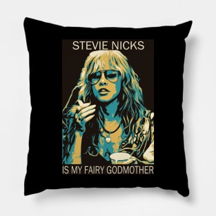 Stevie Nicks Is My Fairy Godmother Pillow