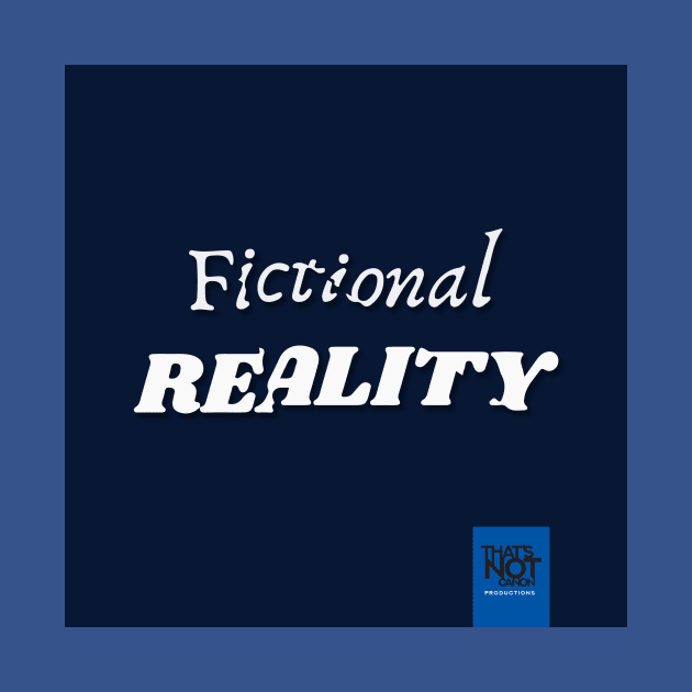 Fictional Reality Cover by That's Not Canon Productions
