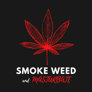 Smoke Weed and Masturbate - Funny Stoner T-Shirt