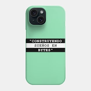 CONSTRUYENDO SUEÑOS EN BYTES Phone Case