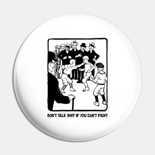 Don't talk shit if you can't fight Pin