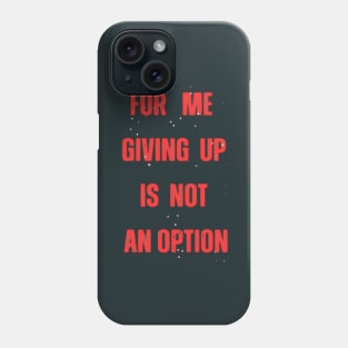 for me giving up is not an option Phone Case