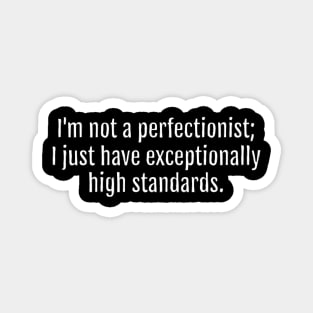 High Standards, Not Perfectionism Sarcastic Quote - Monochromatic Black & White (Black Edition) Magnet