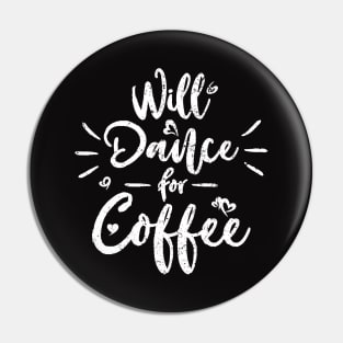 Will Dance For Coffee Pin