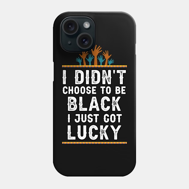 I didn't Choose To Be Black I Just Got Lucky Saying Phone Case by Parrot Designs