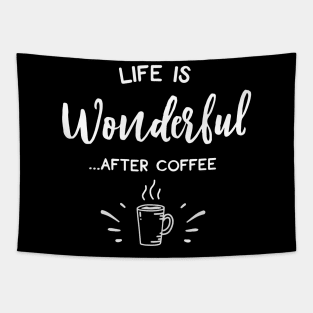 Life Is Wonderful After Coffee Tapestry