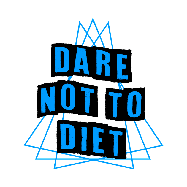 Dare Not To Diet Blue by BethTheKilljoy