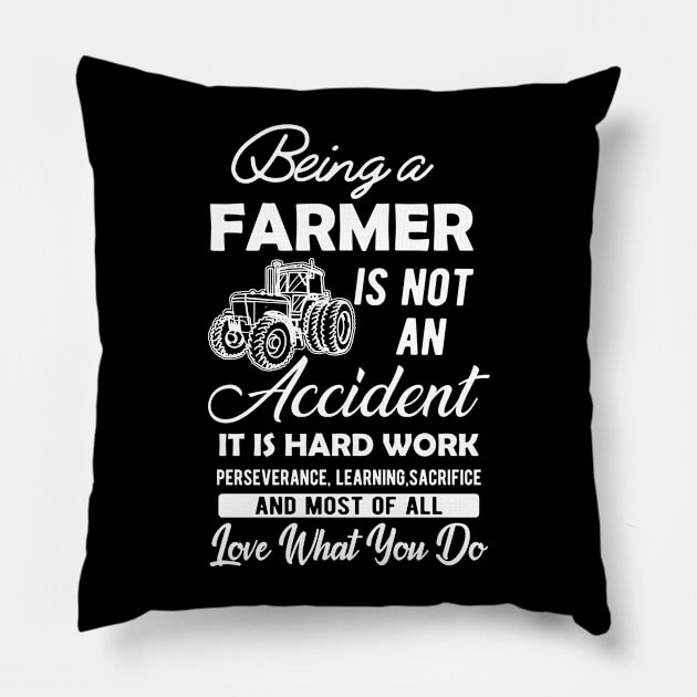 Farmer - Being a farmer It's not accident It's hard work Pillow by KC Happy Shop