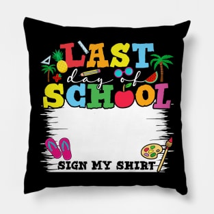 Last Day Of School Sign My Shirt Pillow