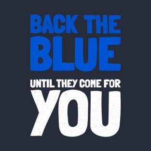 Back The Blue Until They Come For You T-Shirt