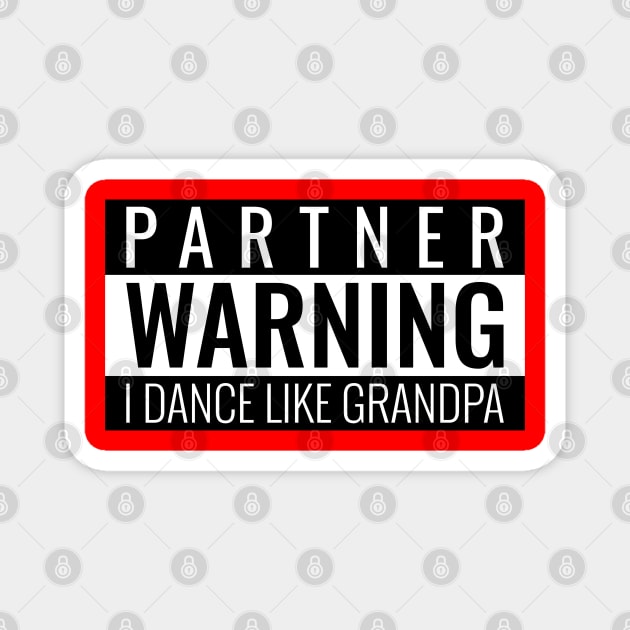 Partner Warning I Dance Like Grandpa Magnet by Simple Life Designs