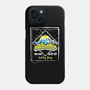 Never Give Up Just Keep Going Adventure Phone Case