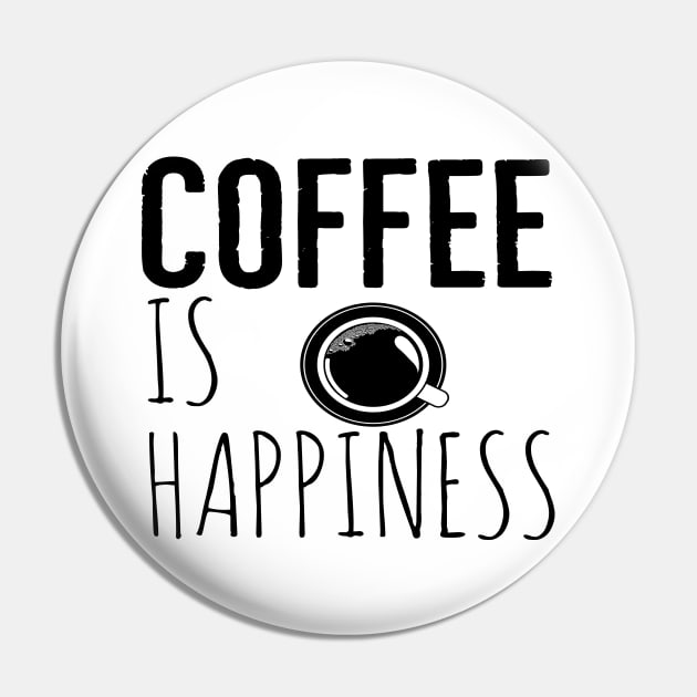 Coffee Is Happiness Funny Pin by Happy - Design