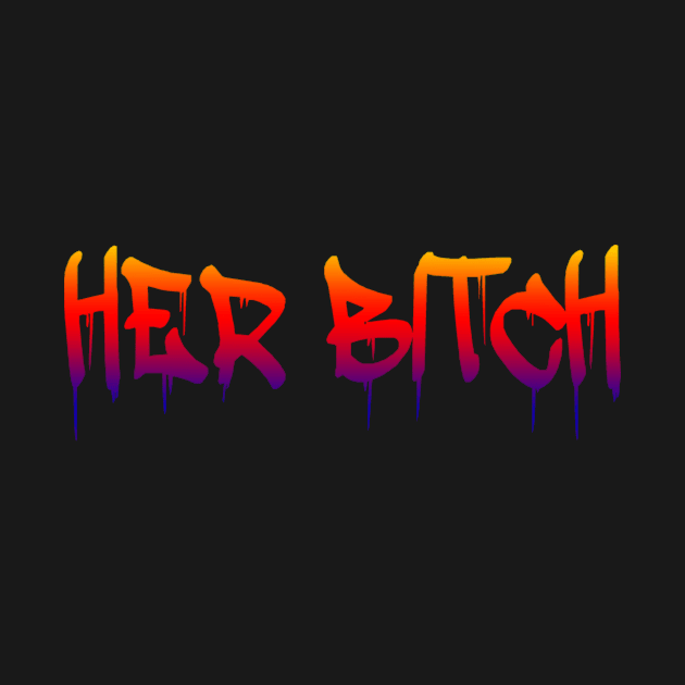 Her Bitch Gift T Shirt by gdimido