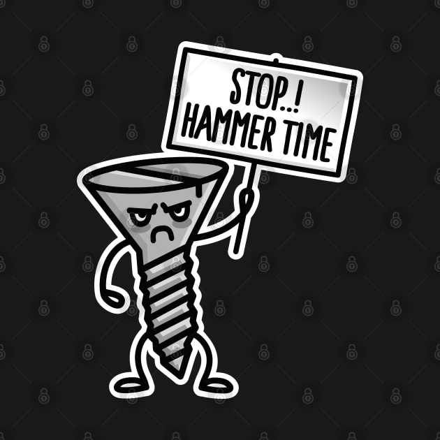 Stop Hammer time, this is not a drill screw clumsy by LaundryFactory